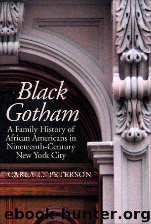 Black Gotham: A Family History of African Americans in Nineteenth-Century New York City by Peterson Carla L