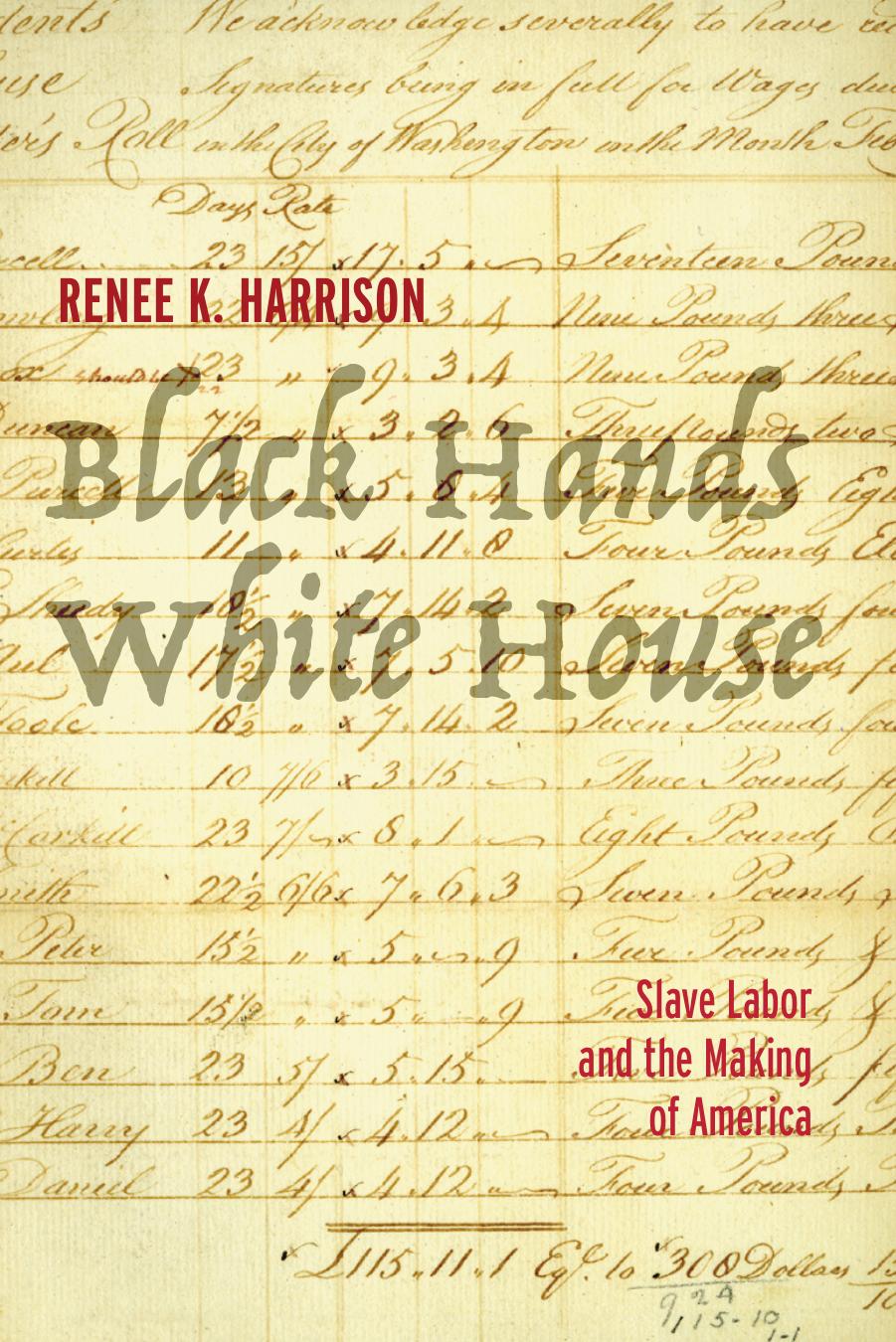 Black Hands, White House: Slave Labor and the Making of America by Renee K. Harrison