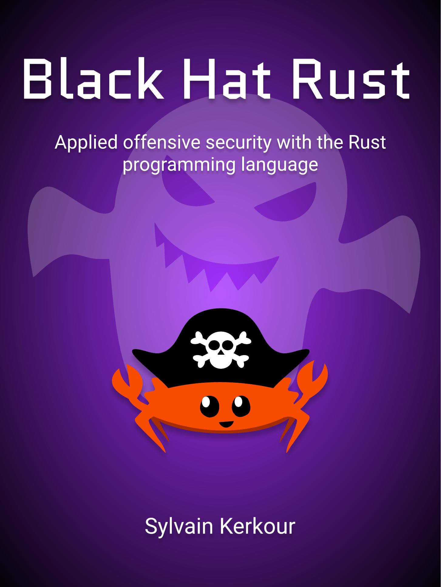 Black Hat Rust: Applied offensive security with the Rust programming language by Sylvain Kerkour