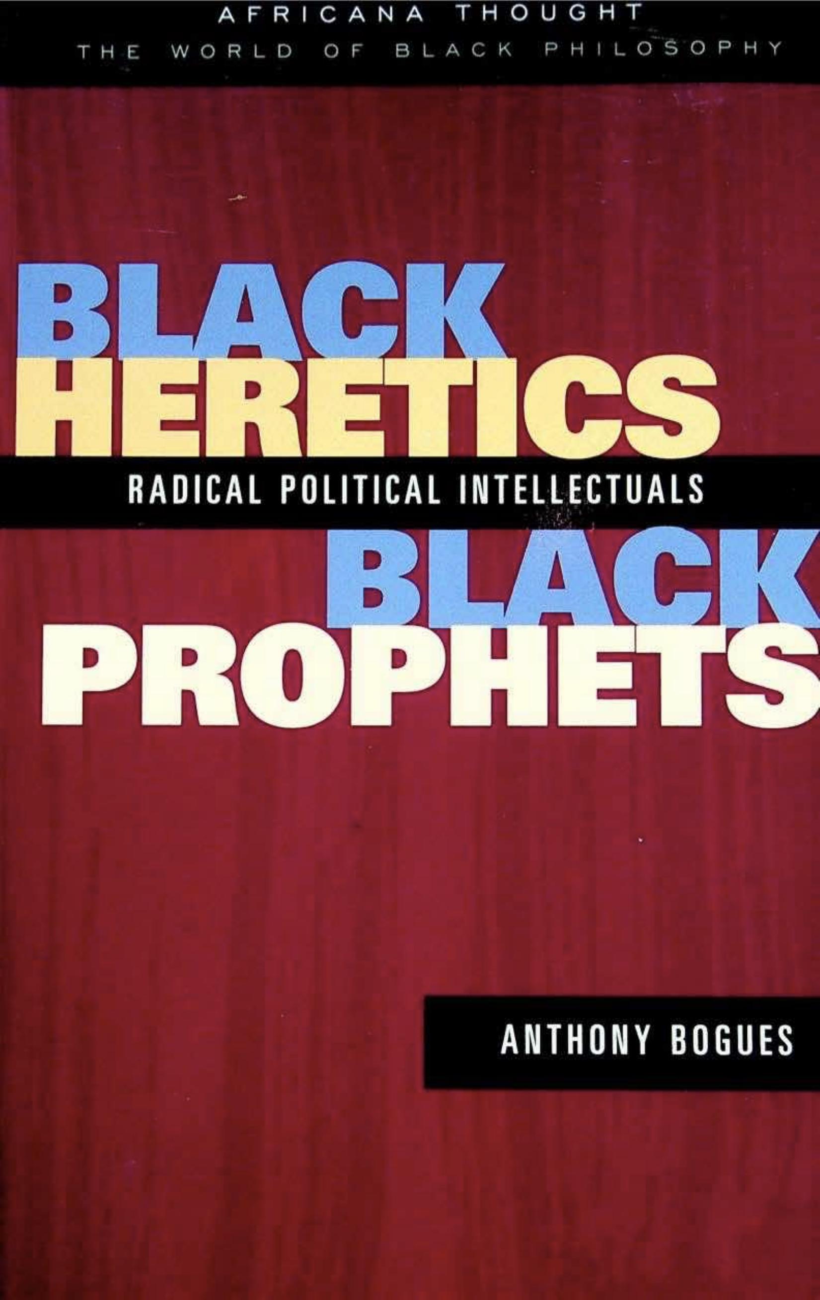 Black Heretics Black Prophets. Radical Political Intellectuals by Anthony Bogues