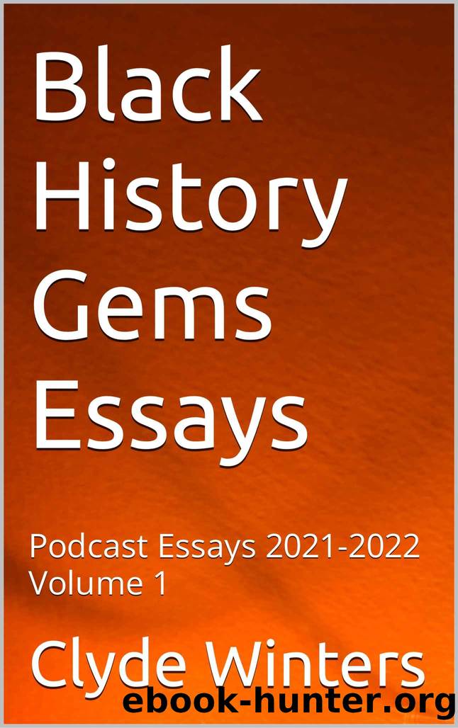 Black History Gems Essays: Podcast Essays 2021-2022 Volume 1 by Clyde Winters
