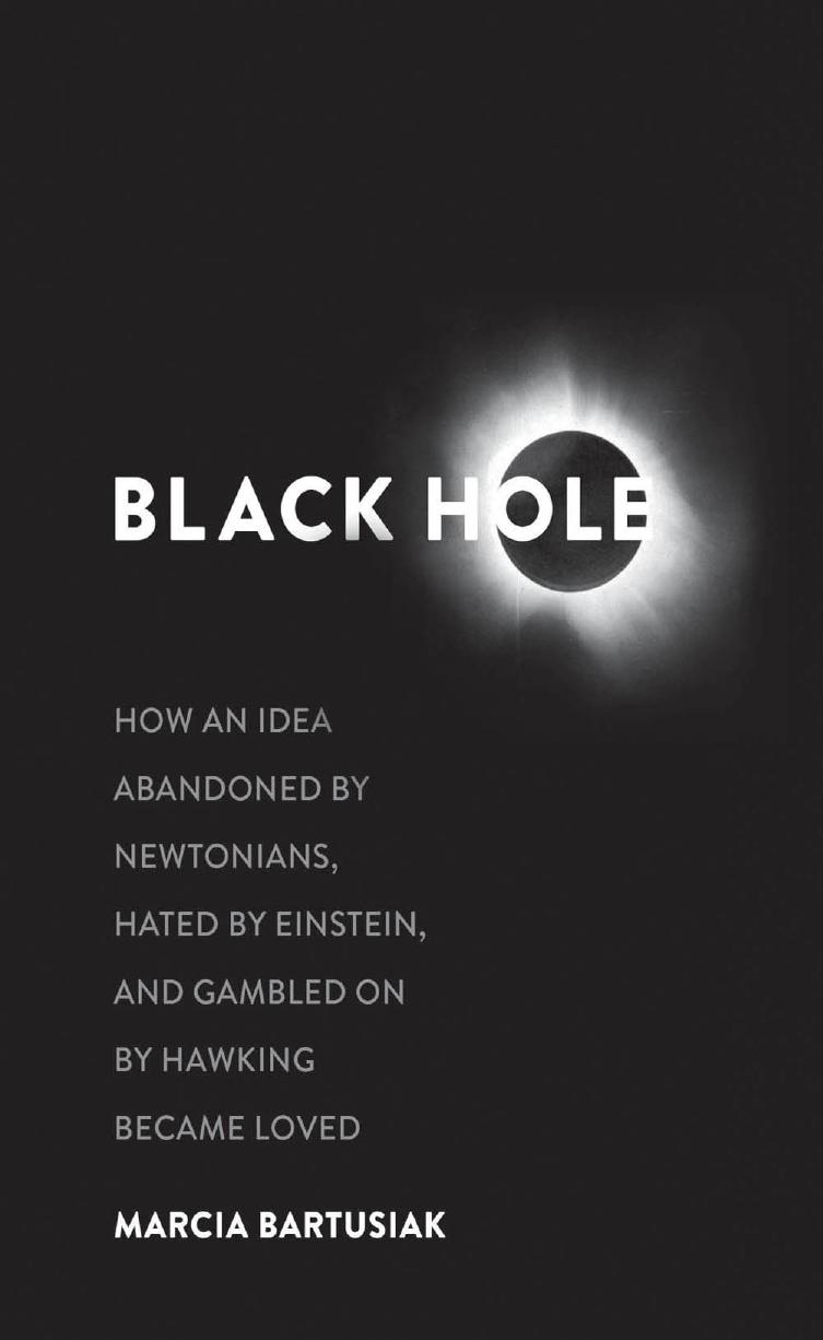 Black Hole: How an Idea Abandoned by Newtonians, Hated by Einstein, and Gambled on by Unknow