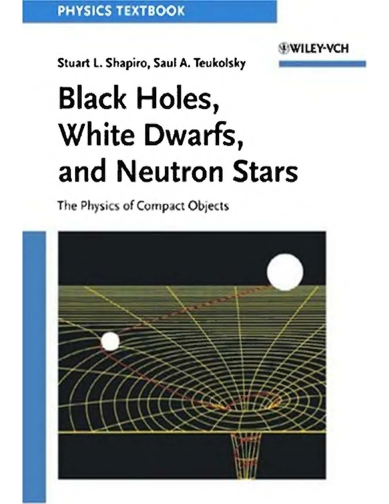 Black Holes, White Dwarfs, and Neutron Stars - The Physics of Compact Objects by S. Shapiro et al.