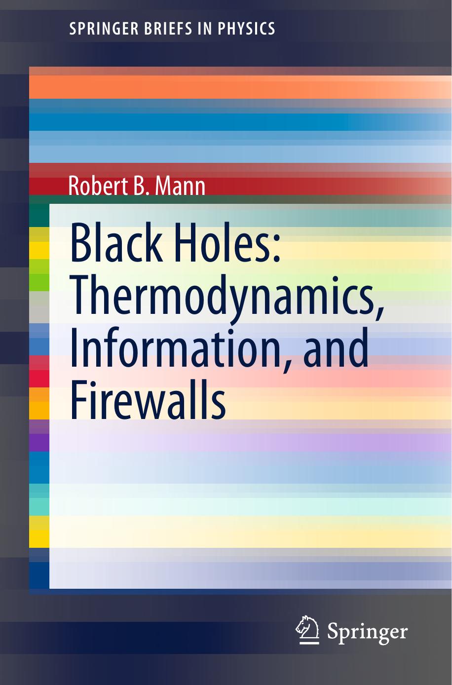 Black Holes: Thermodynamics, Information, and Firewalls by Robert B. Mann (auth.)