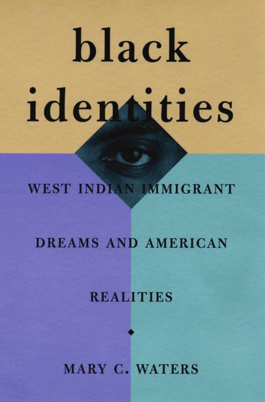 Black Identities: West Indian Immigrant Dreams and American Realities by Mary C. Waters