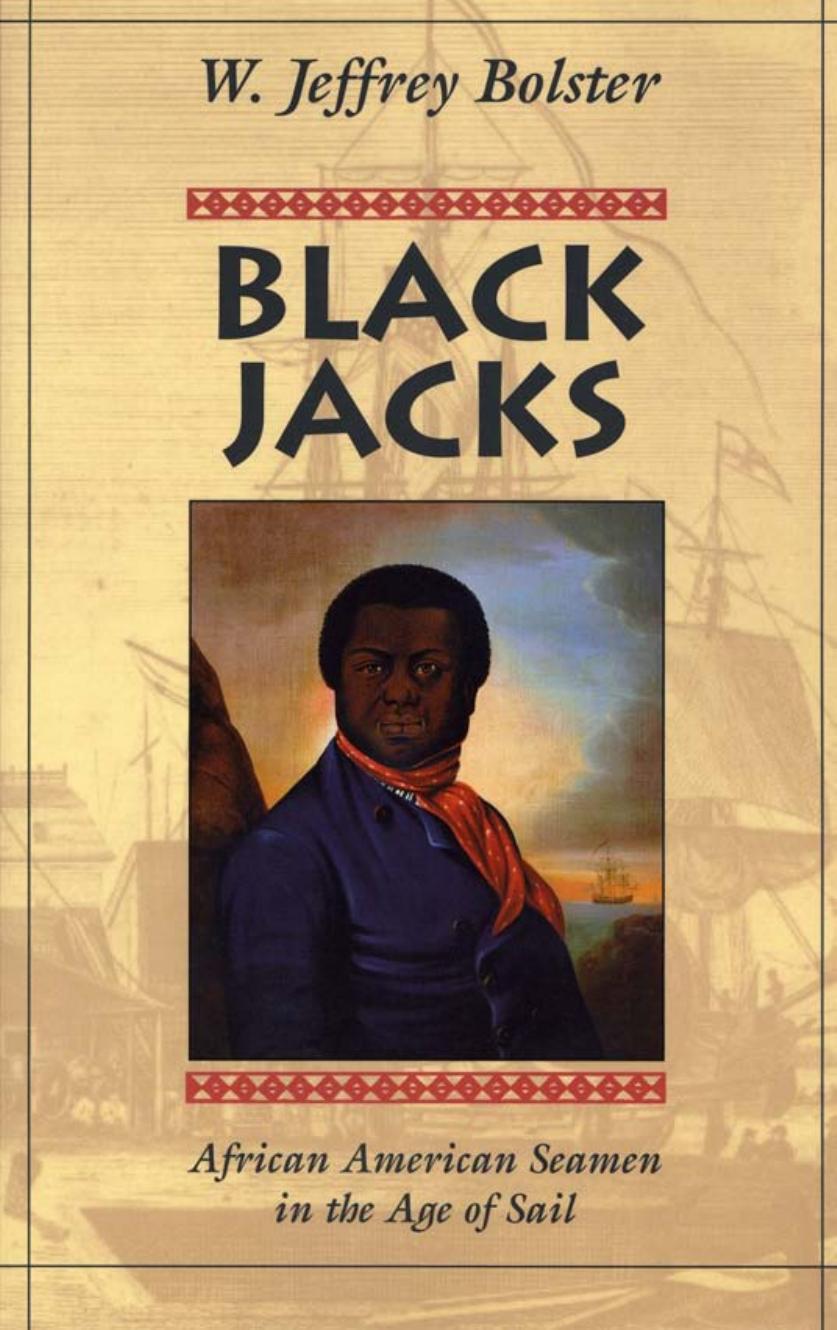 Black Jacks: African American Seamen in the Age of Sail by W. Jeffrey Bolster