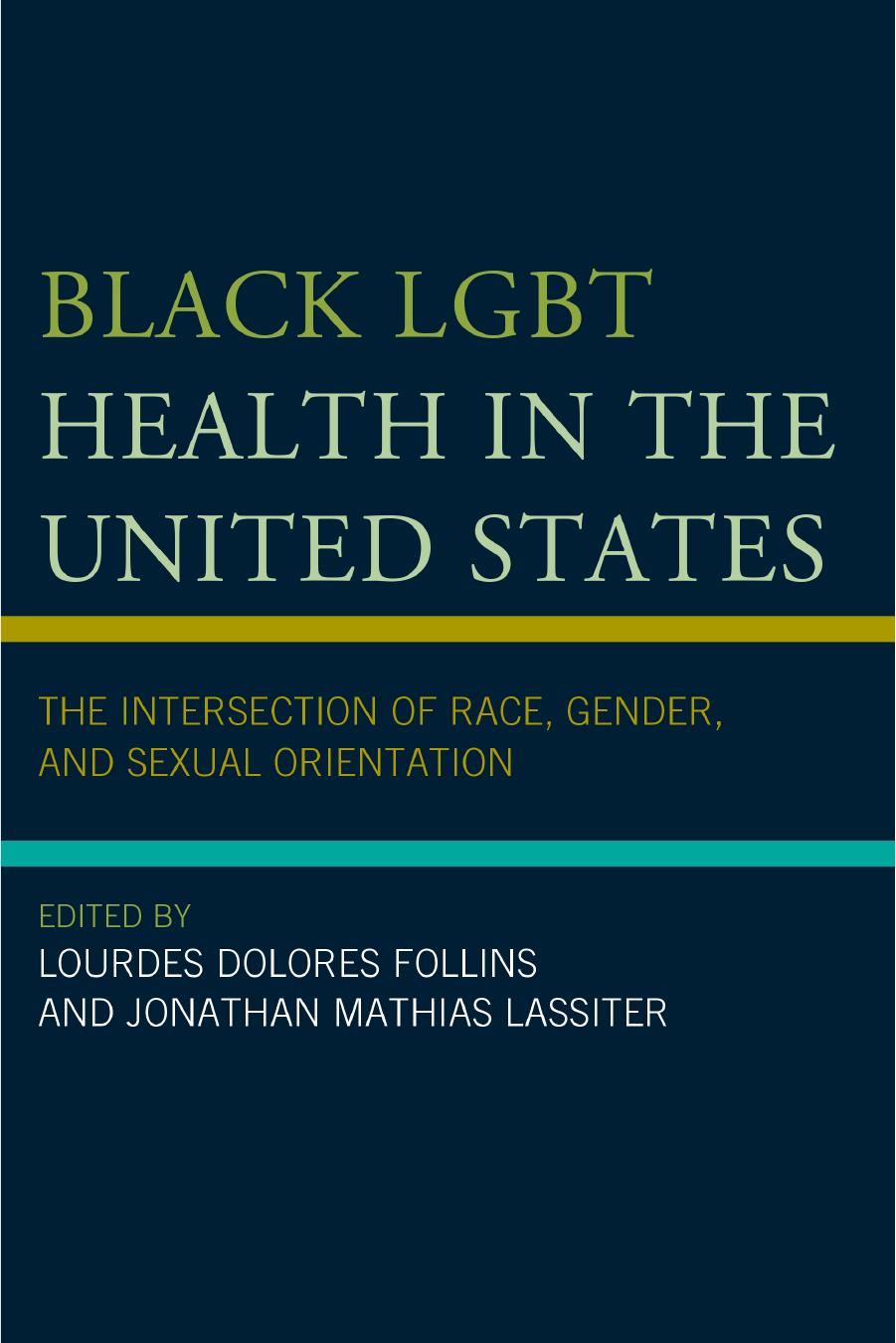 Black LGBT health in the United States : the intersection of race, gender, and sexual orientation by Follins Lourdes Dolores; Lassiter Jonathan