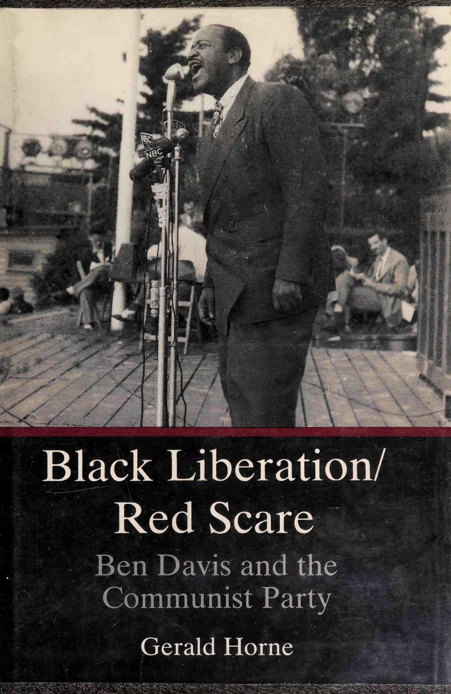 Black Liberation/Red Scare: Ben Davis and the Communist Party by Gerald Horne