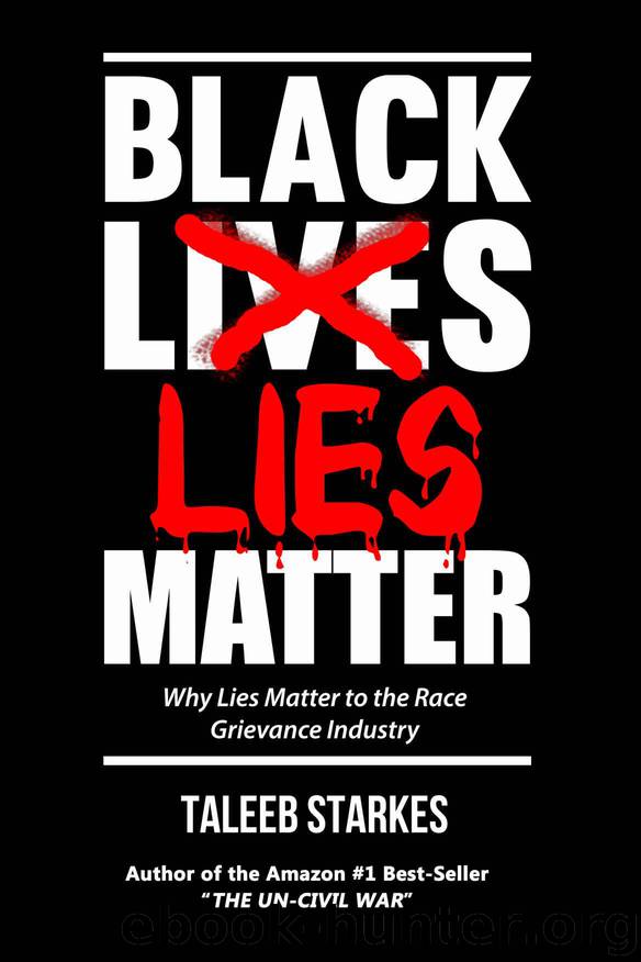 Black Lies Matter: Why Lies Matter to the Race Grievance Industry by Starkes Taleeb