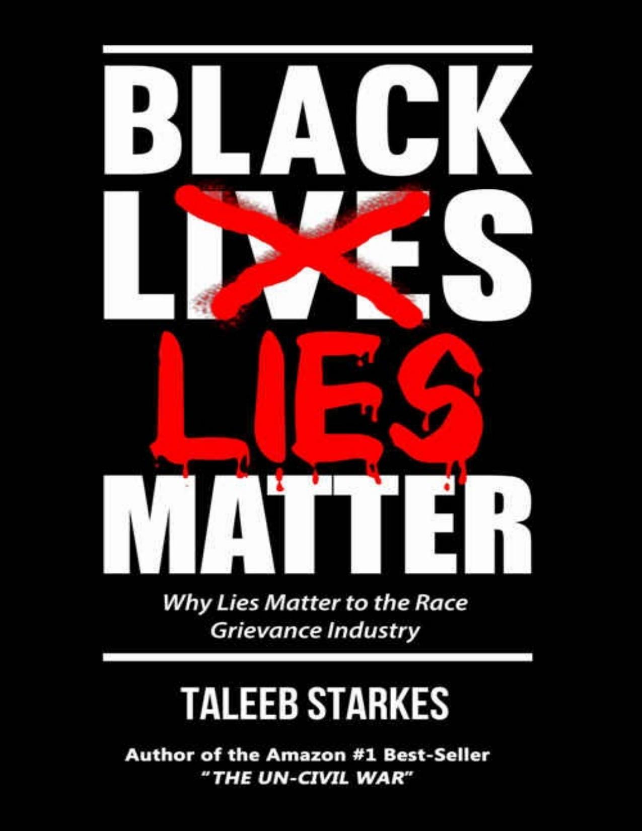 Black Lies Matter: Why Lies Matter to the Race Grievance Industry by Taleeb Starkes