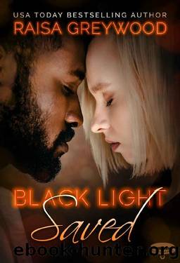 Black Light: Saved (Black Light Series Book 24) by Raisa Greywood