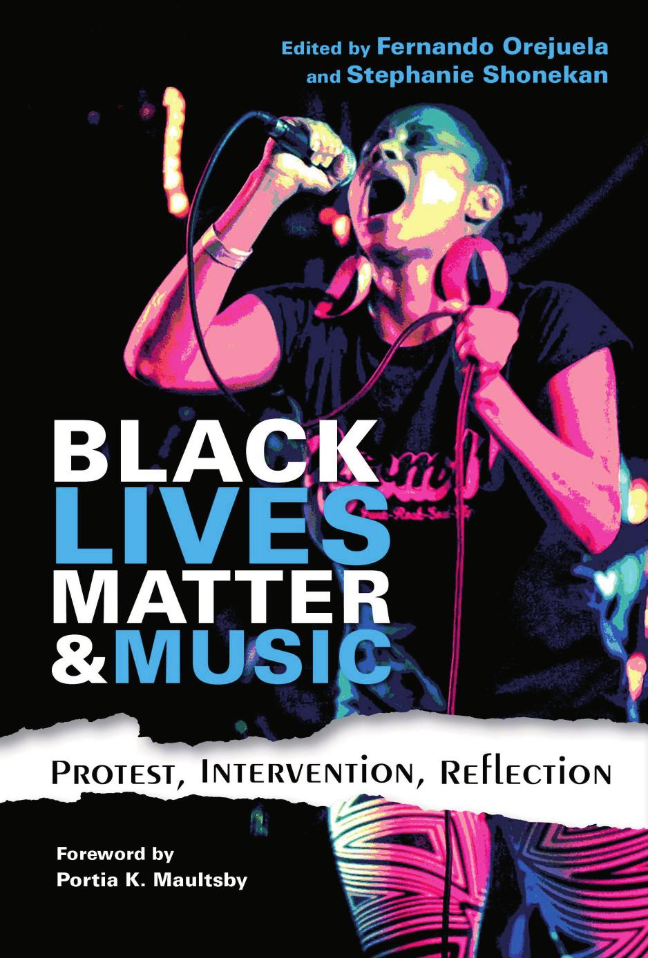 Black Lives Matter and music: protest, intervention, reflection by Maultsby Portia K.;Orejuela Fernando;Shonekan Stephanie