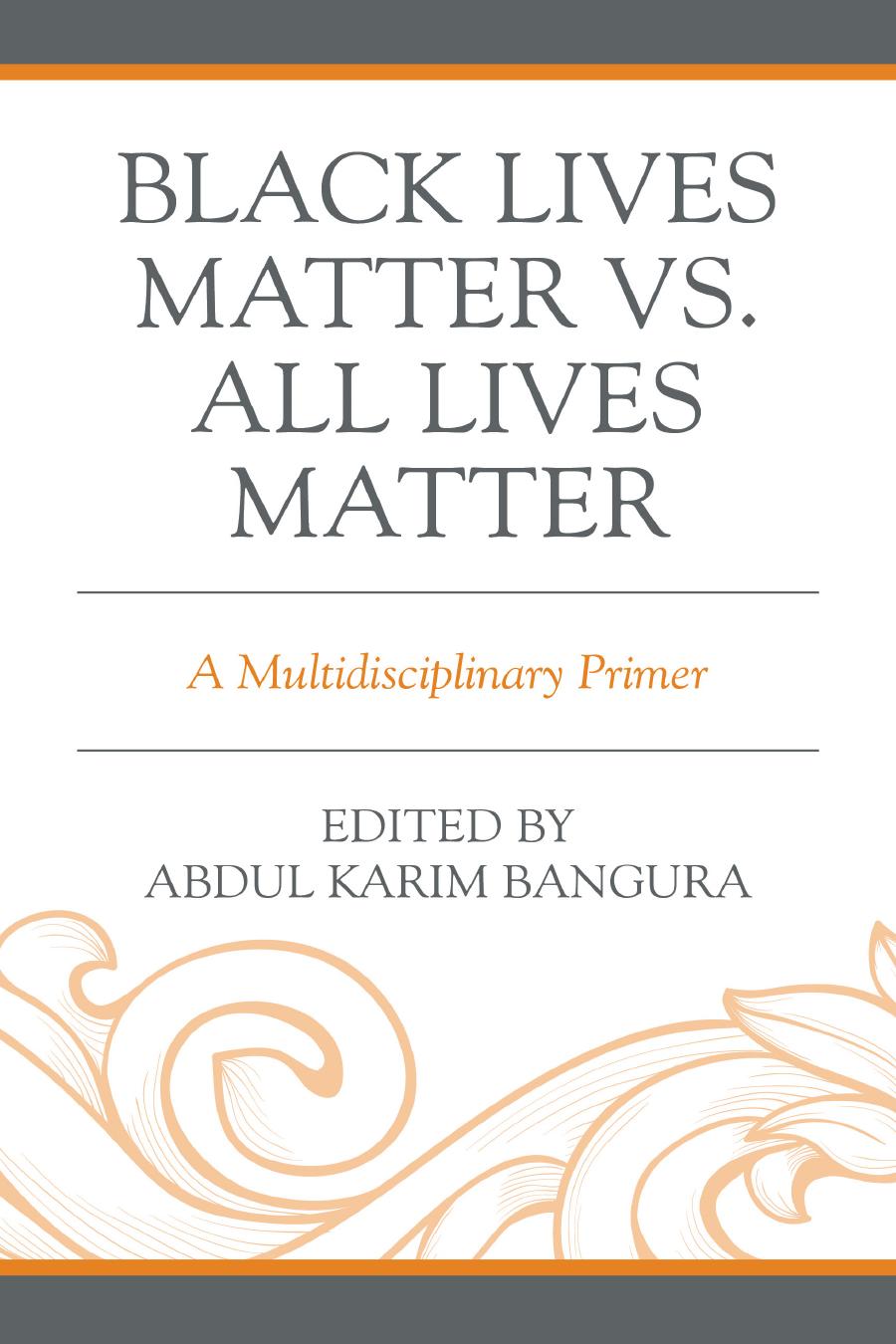 Black Lives Matter vs. All Lives Matter: A Multidisciplinary Primer by Abdul Karim Bangura