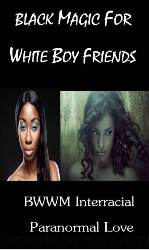 Black Magic for White Boyfriends: BWWM Interracial Paranormal Love by Tiffany McDowell & Barb Dar & Rose Kerr