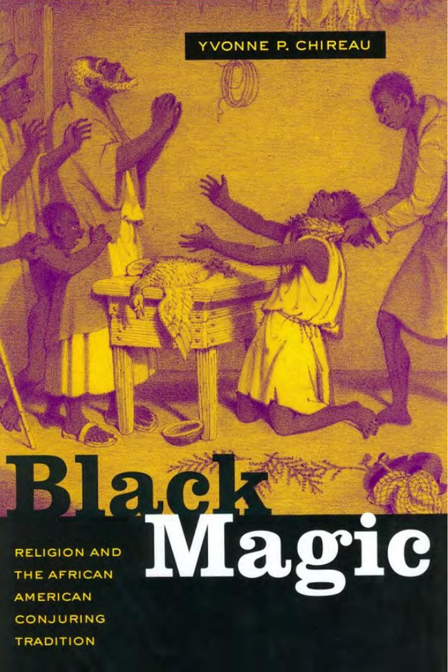 Black Magic: Religion and the African American Conjuring Tradition by Yvonne P. Chireau