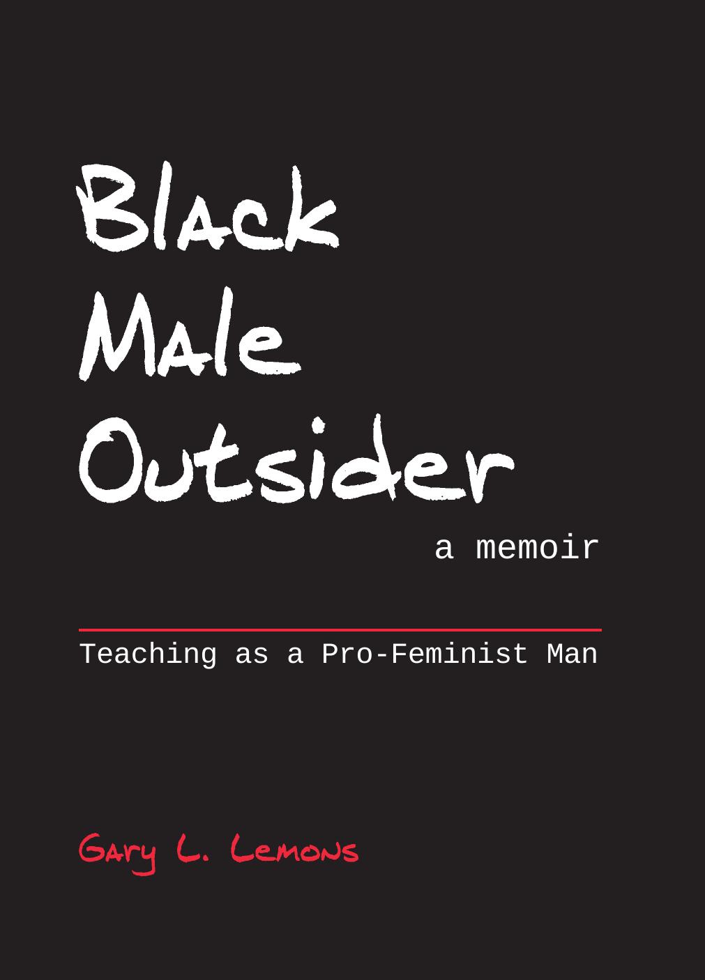 Black Male Outsider: Teaching As a Pro-Feminist Man by Gary L. Lemons