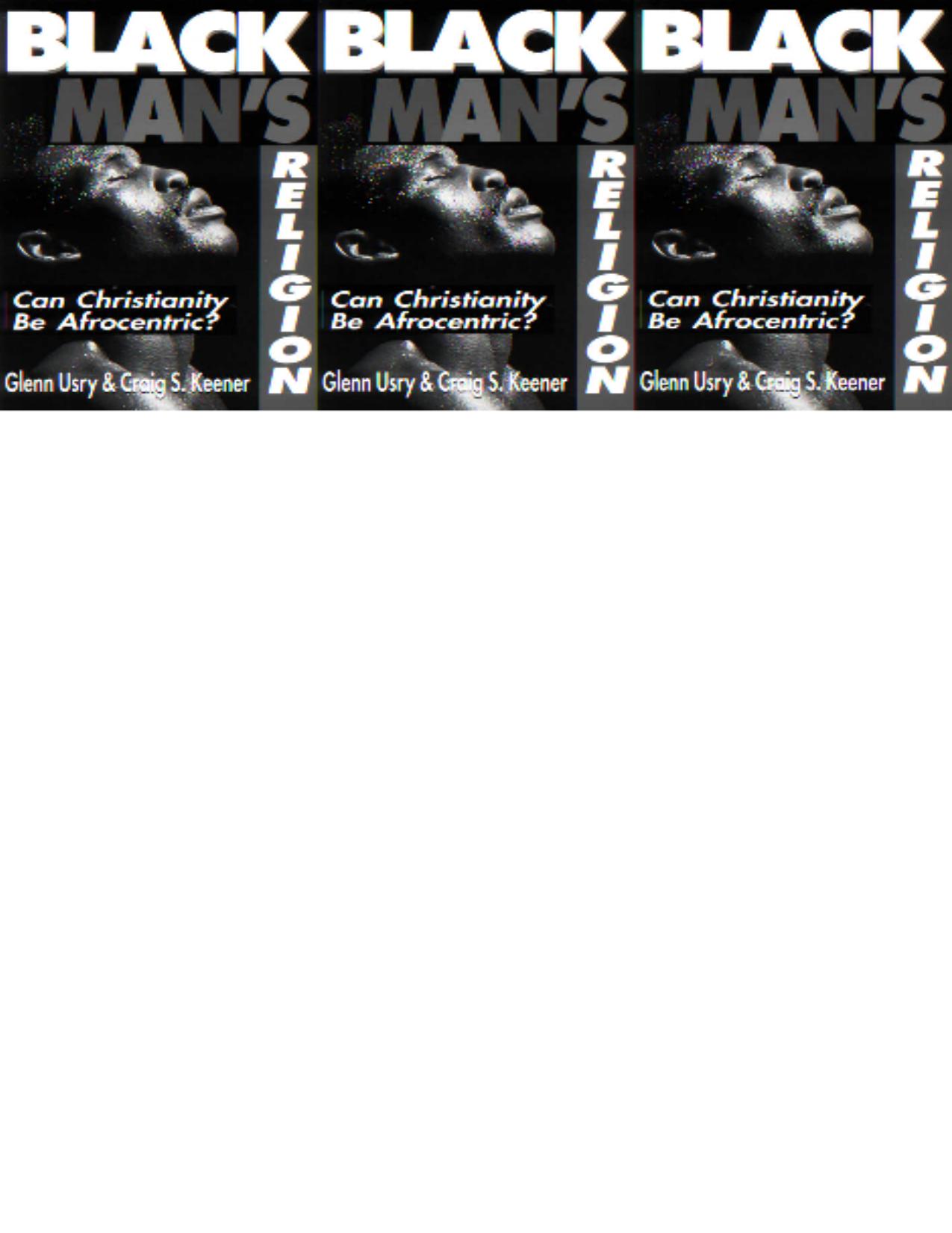 Black Man's Religion: Can Christianity Be Afrocentric? by Glenn Usry Craig S. Keener