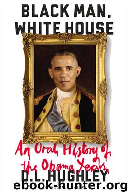 Black Man, White House: An Oral History of the Obama Years by D. L. Hughley