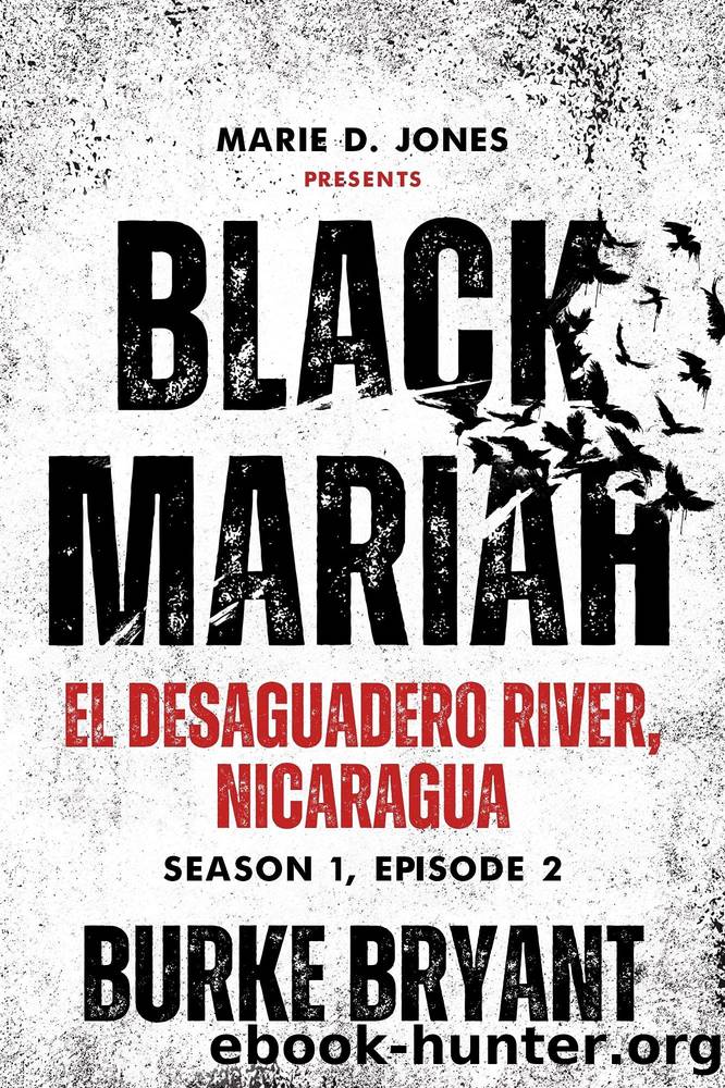 Black Mariah: El Desaguadero River, Nicaragua (Black Mariah Series, Season 1 Book 2) by Burke Bryant & Black Mariah Collective