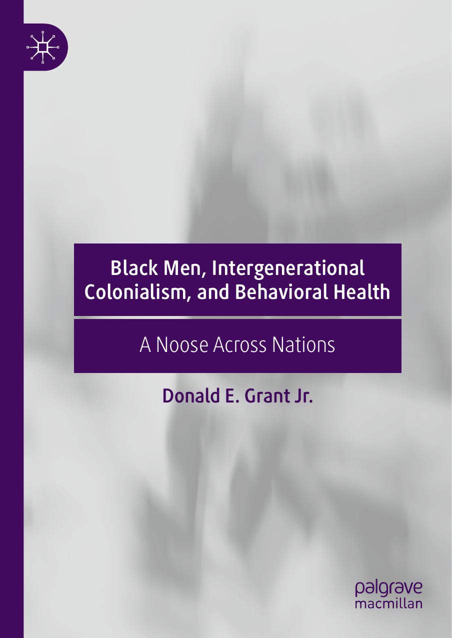 Black Men, Intergenerational Colonialism, and Behavioral Health: A Noose Across Nations by Donald E. Grant Jr