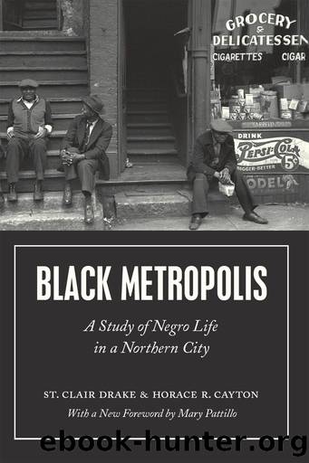 Black Metropolis: A Study of Negro Life in a Northern City by St. Clair Drake Horace R. Cayton & Mary Pattillo