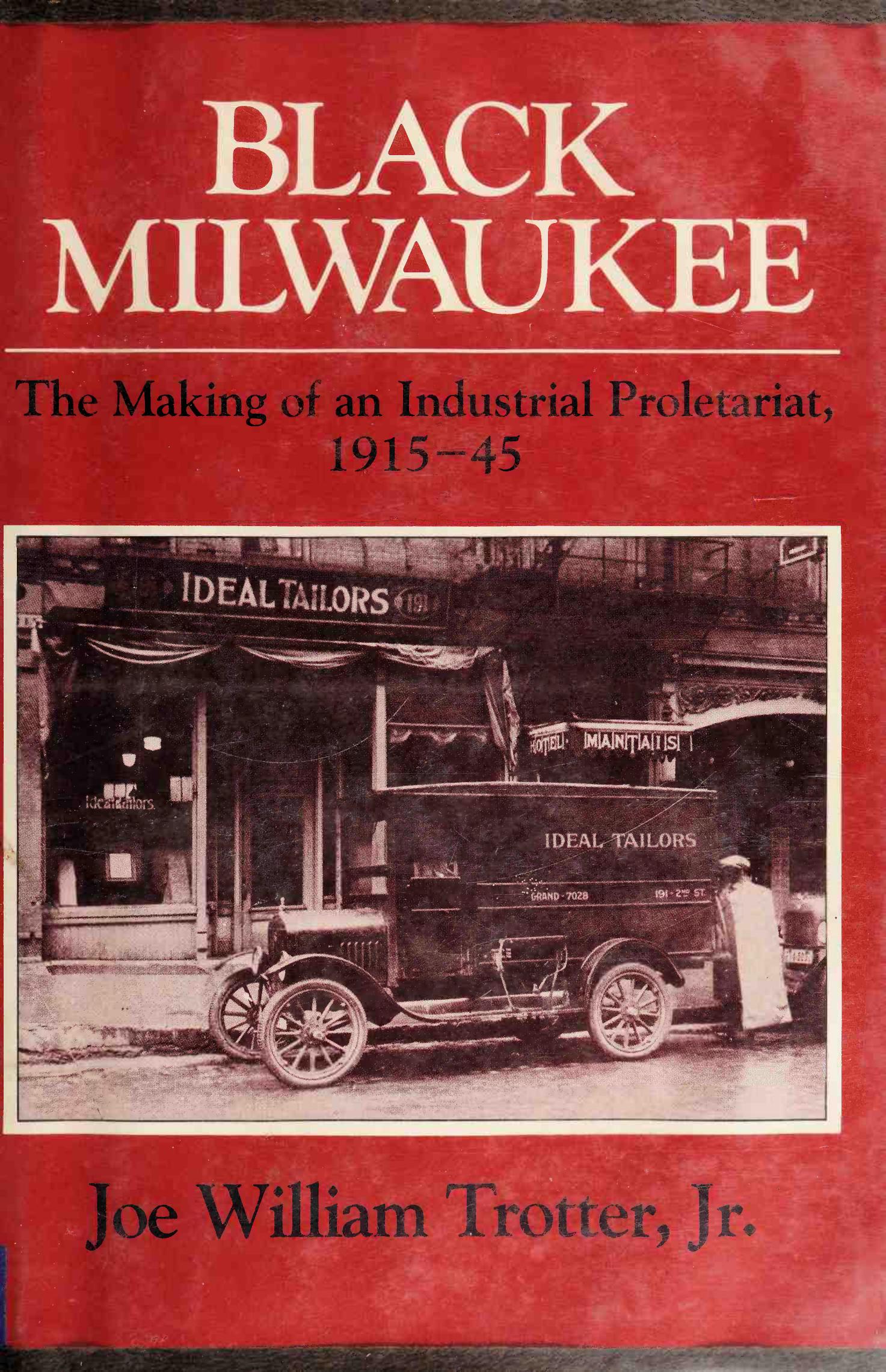 Black Milwaukee: The Making of an Industrial Proletariat, 1915-45 by Joe William Trotter Jr