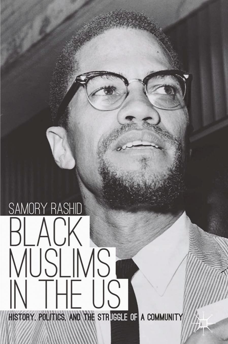 Black Muslims in the US: History, Politics, and the Struggle of a Community by Samory Rashid (auth.)
