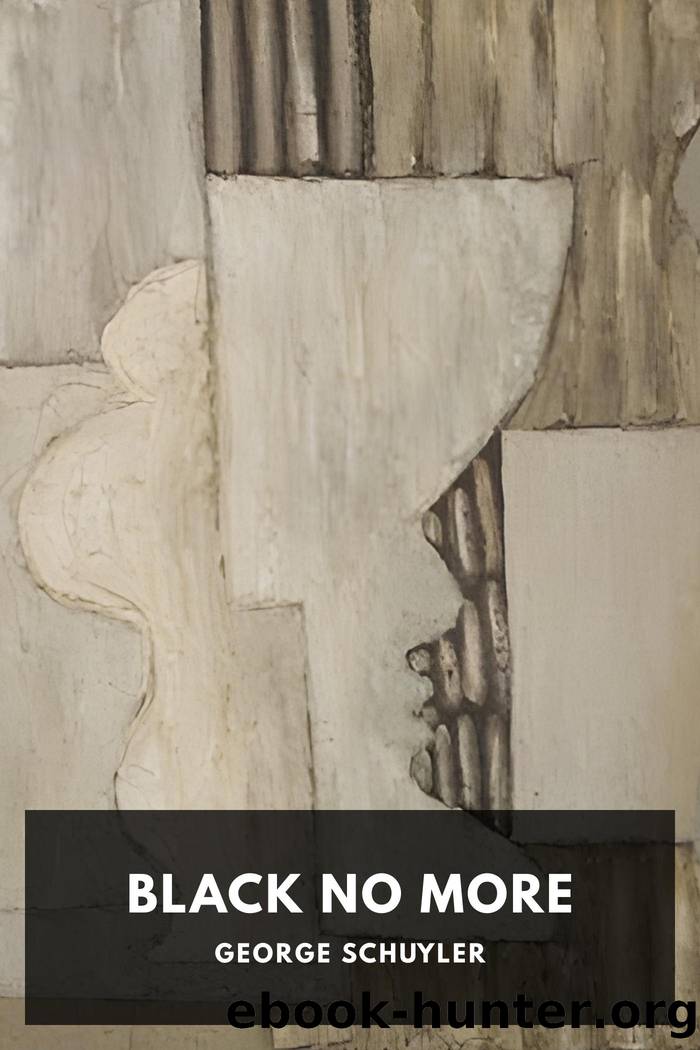 Black No More: Being an Account of the Strange and Wonderful Workings of Science in the Land of the Free, AD 1933â1940 by George Schuyler