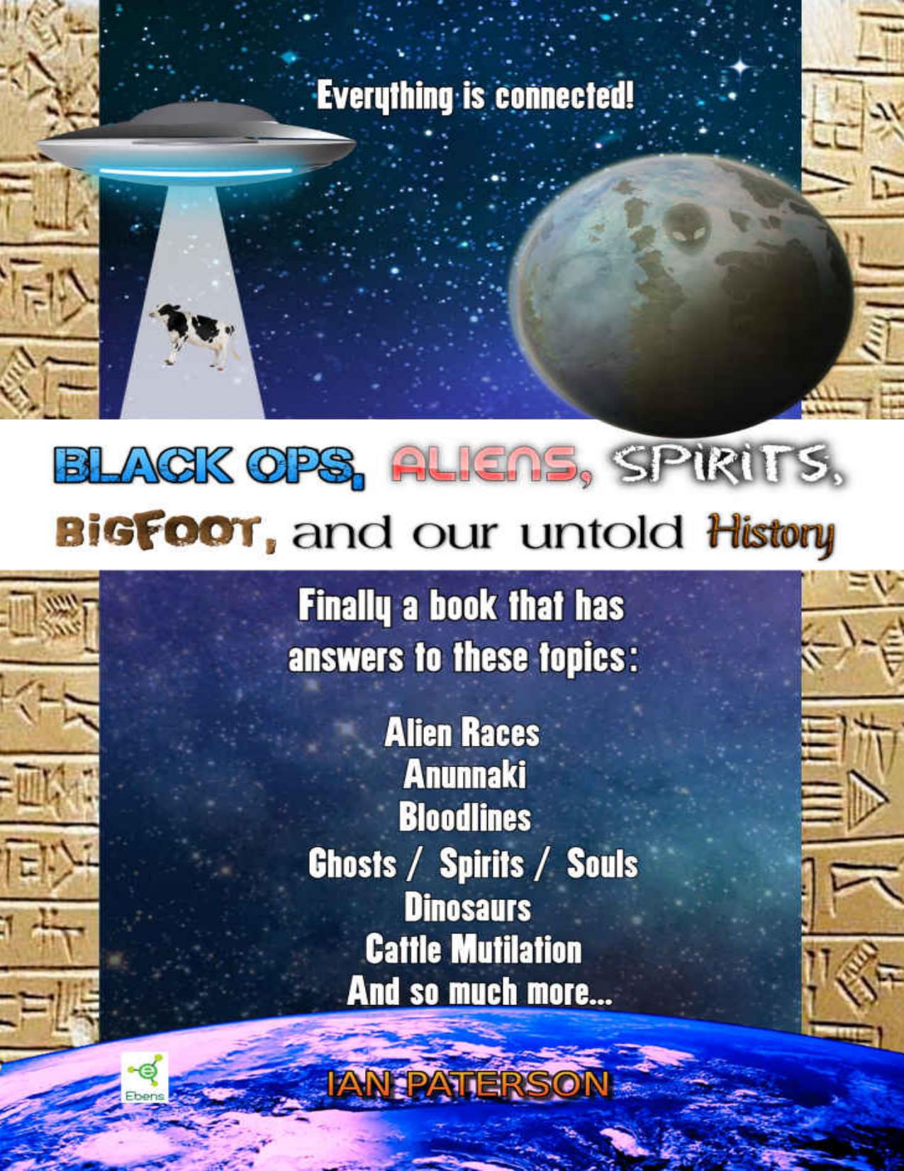 Black Ops, Aliens, Spirits, Bigfoot and our untold History_ Everything is connected! by Ian Paterson