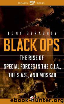 Black Ops: The Rise of Special Forces in the C.I.A., the S.A.S., and Mossad by Tony Geraghty