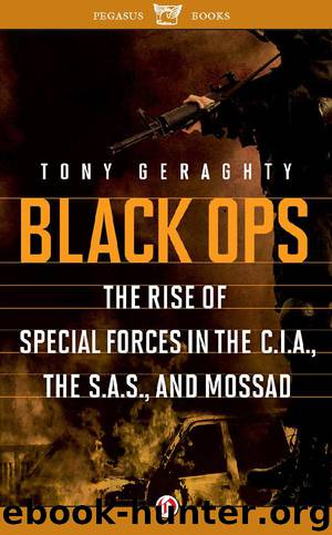Black Ops: The Rise of Special Forces in the CIA, the SAS, and Mossad by Tony Geraghty