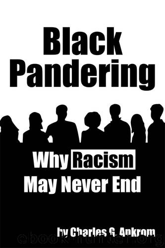 Black Pandering: Why Racism May Never End by Charles G. Ankrom