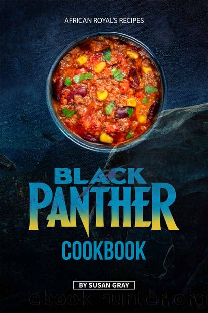 Black Panther Cookbook: African Royal's Recipes by Susan Gray