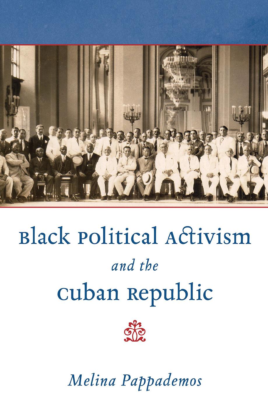 Black Political Activism and the Cuban Republic by Melina Pappademos