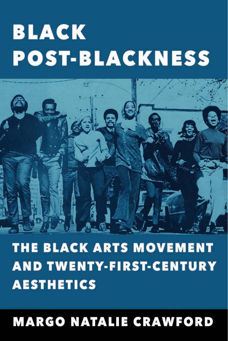 Black Post-Blackness: The Black Arts Movement and Twenty-First-Century Aesthetics by Margo Natalie Crawford
