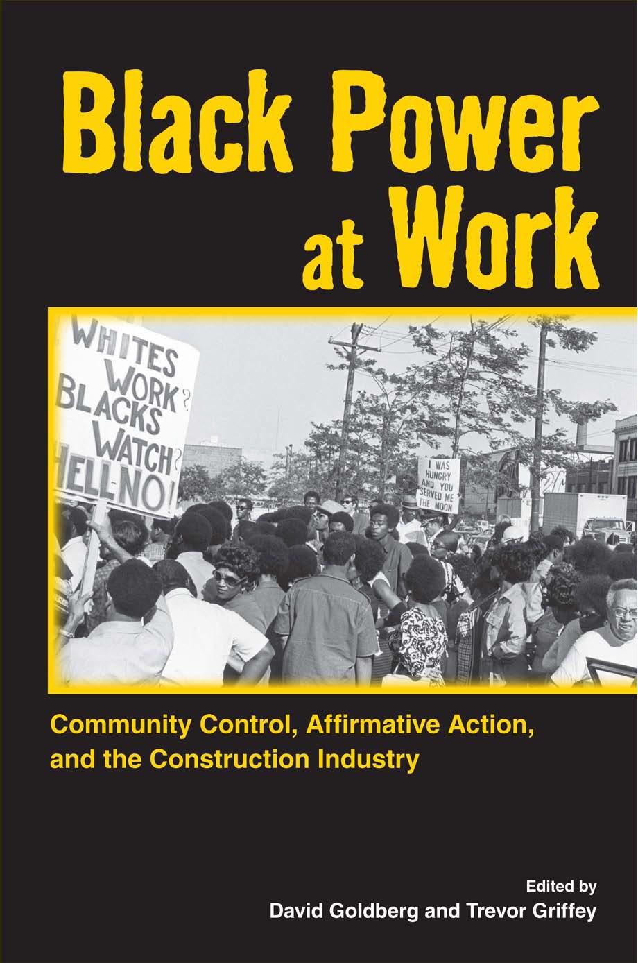 Black Power at Work: Community Control, Affirmative Action, and the Construction Industry by David Goldberg Trevor Griffey