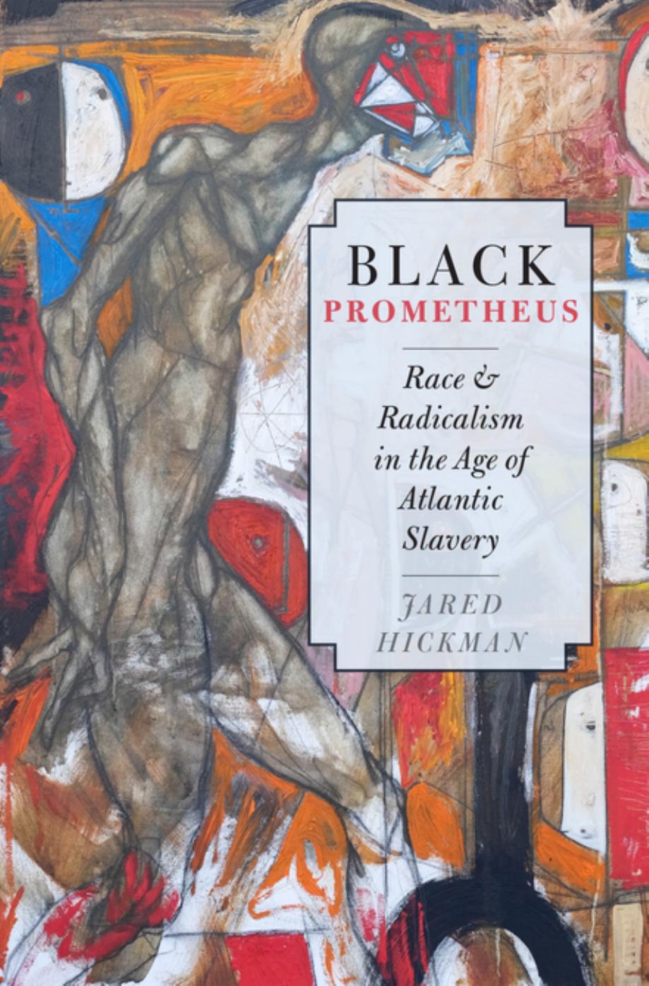 Black Prometheus: Race and Radicalism in the Age of Atlantic Slavery by Unknow