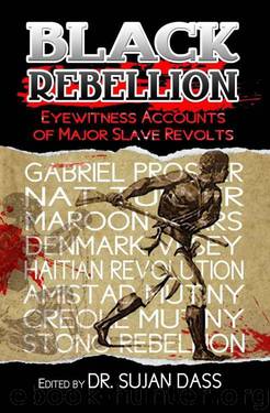 Black Rebellion: Eyewitness Accounts of Major Slave Revolts by Sujan K. Dass