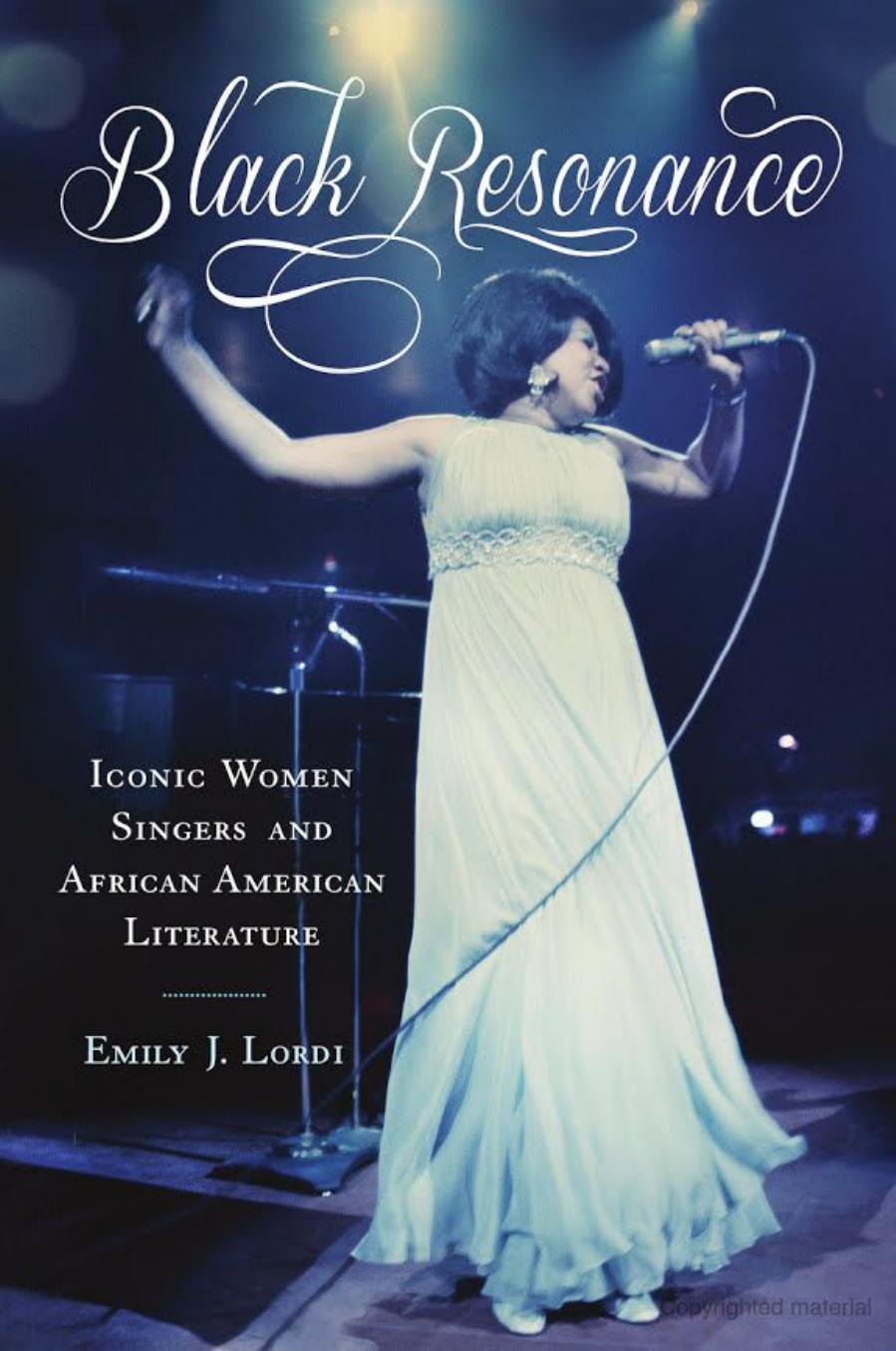Black Resonance: Iconic Women Singers and African American Literature by Emily J. Lordi