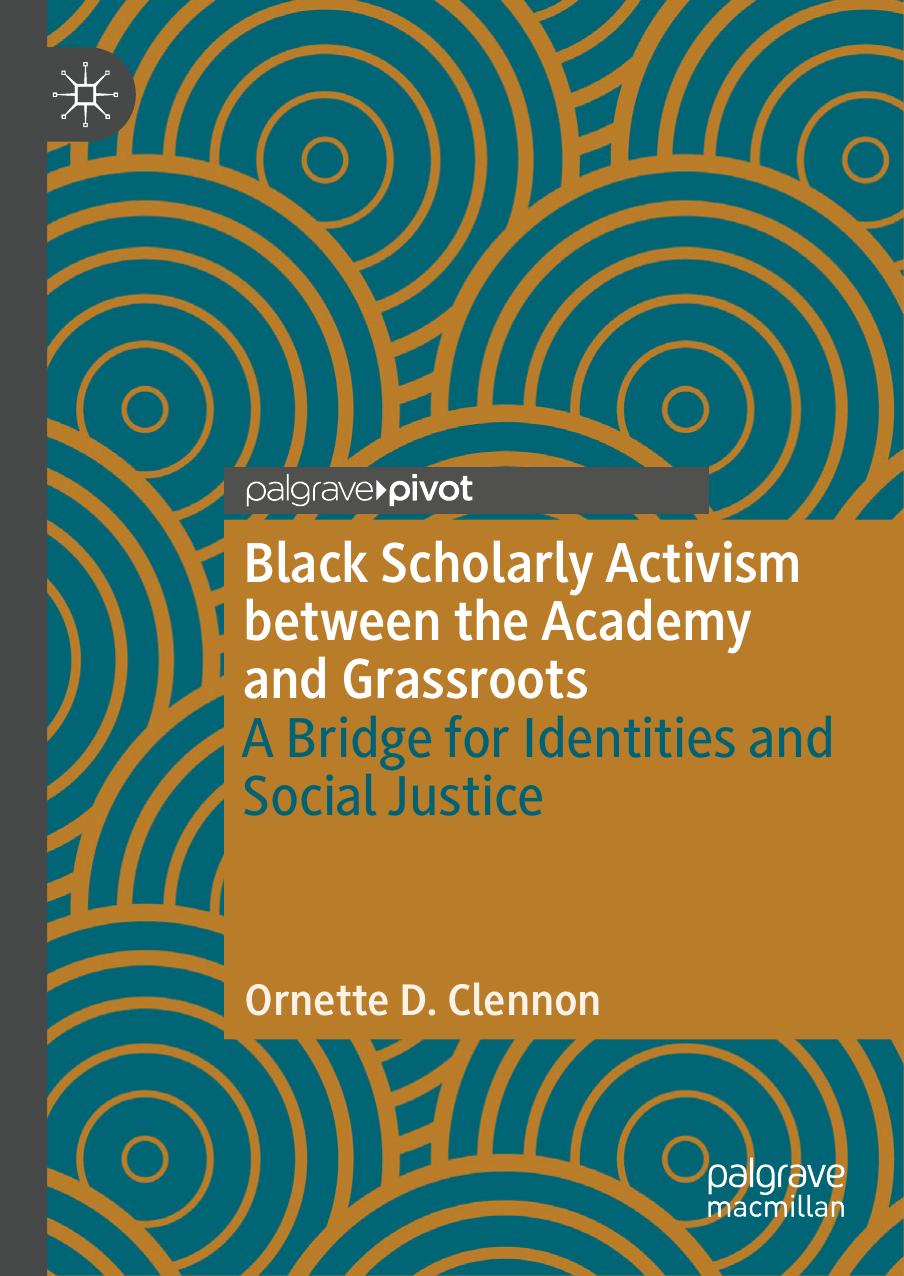 Black Scholarly Activism between the Academy and Grassroots: A Bridge for Identities and Social Justice by Ornette D. Clennon