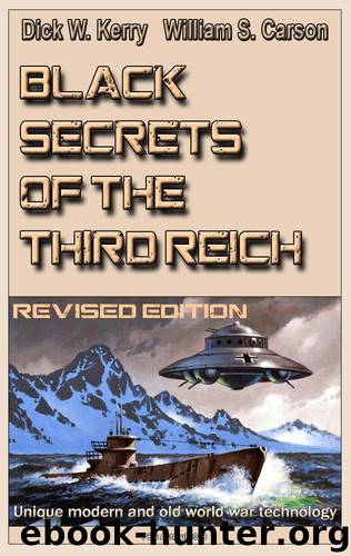 Black Secrets of the Third Reich (Revised edition): Unique modern and old world war technology by Dick W. Kerry & William S. Carson