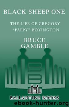 Black Sheep One: The Life of Gregory Pappy Boyington by Bruce Gamble