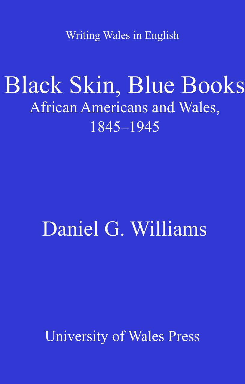 Black Skin, Blue Books : African Americans and Wales, 1845-1945 by Daniel G. Williams