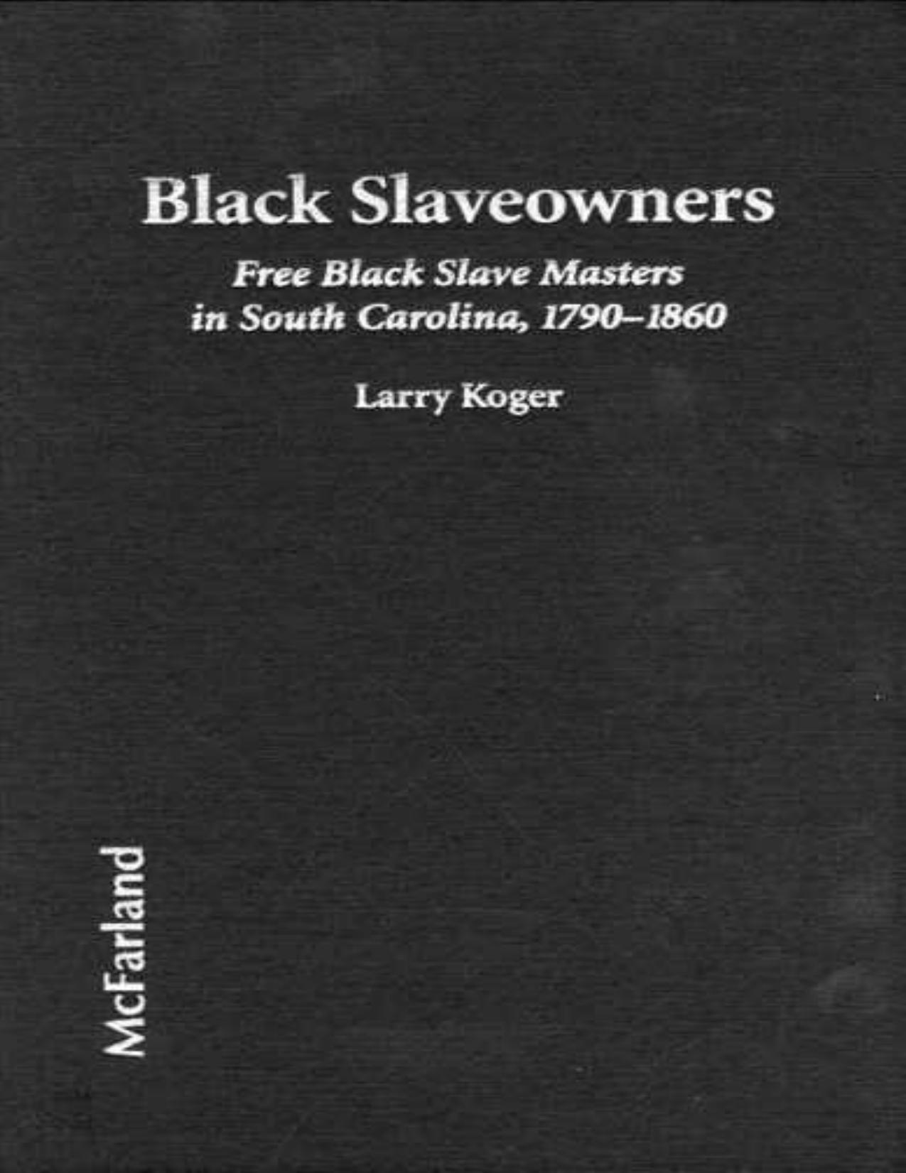 Black Slaveowners: Free Black Slave Masters in South Carolina 1790-1860 by Larry Koger