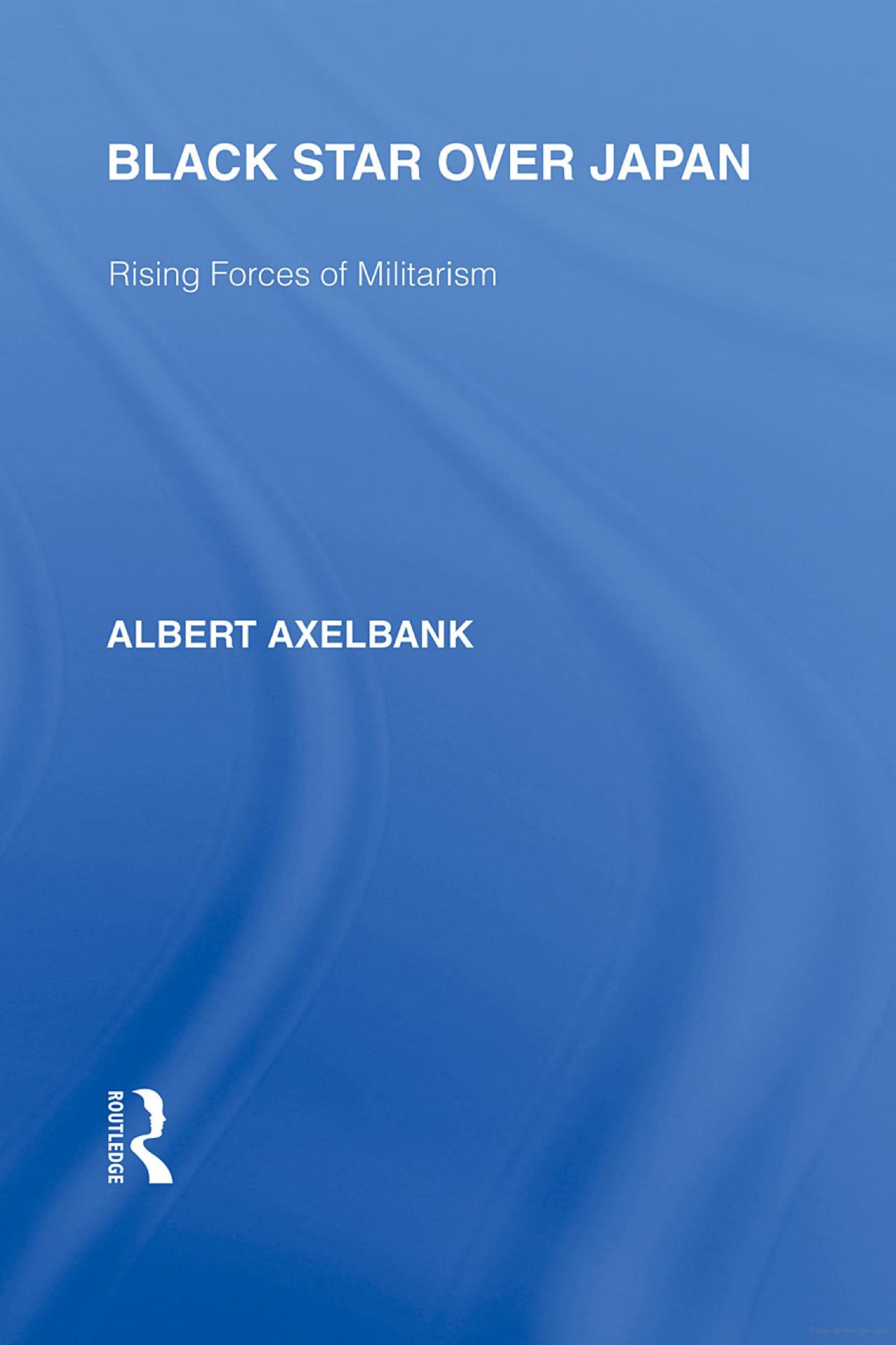 Black Star Over Japan: Rising Forces of Militarism by Albert Axelbank