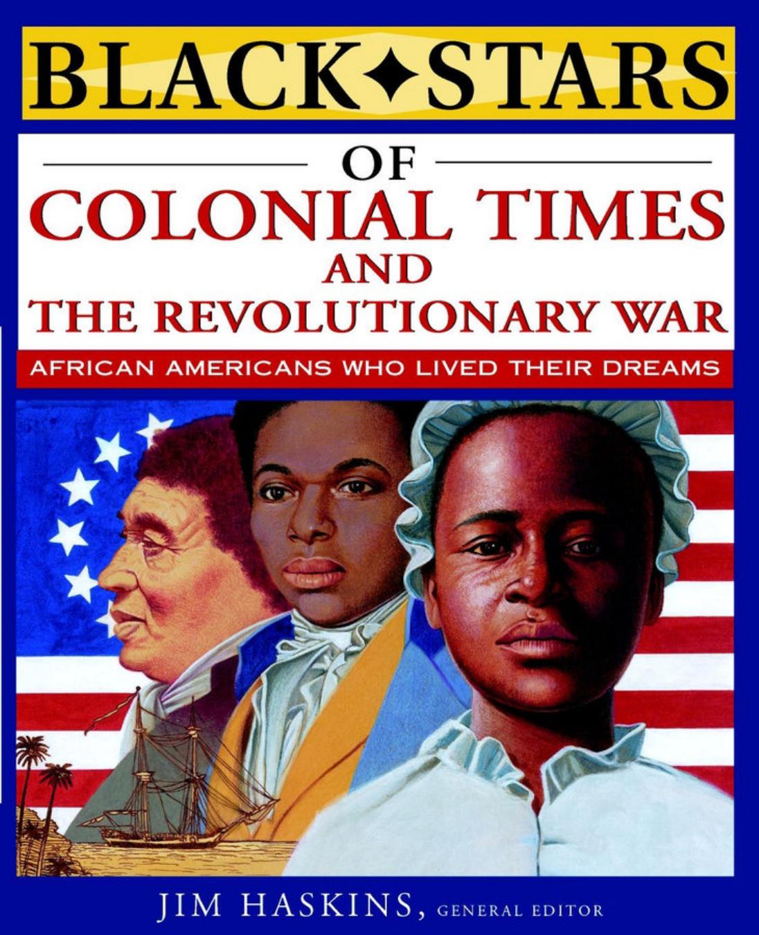 Black Stars of Colonial Times and the Revolutionary War: African Americans Who Lived Their Dreams by James Haskins