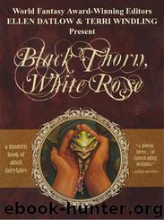 Black Thorn, White Rose by Ellen Datlow & Terri Windling