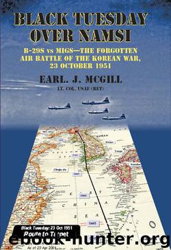 Black Tuesday Over Namsi: B-29s vs MiGs - the Forgotten Air Battle of the Korean War, 23 October 1951 by Earl. J. McGill