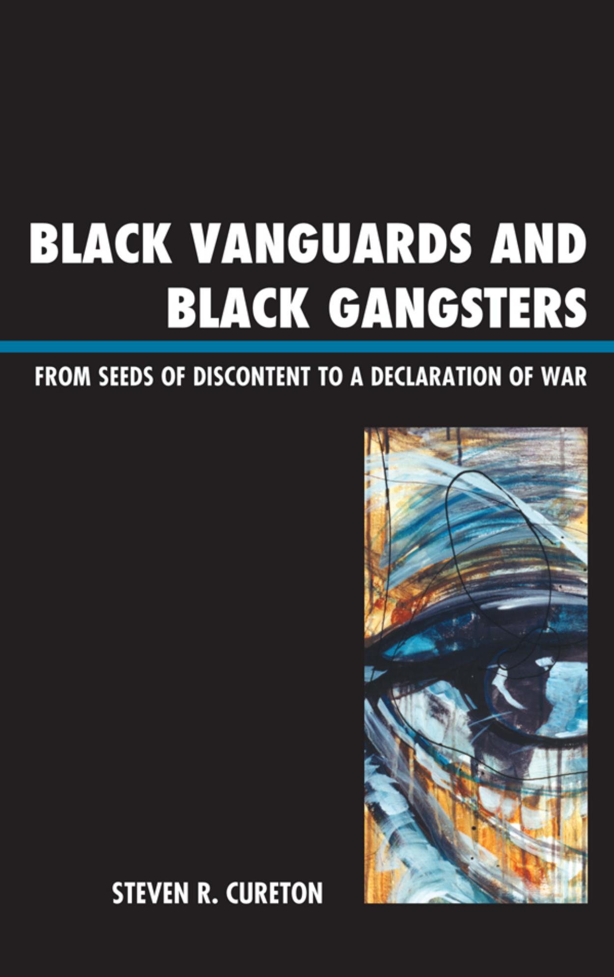 Black Vanguards and Black Gangsters: From Seeds of Discontent to a Declaration of War by Steven R. Cureton