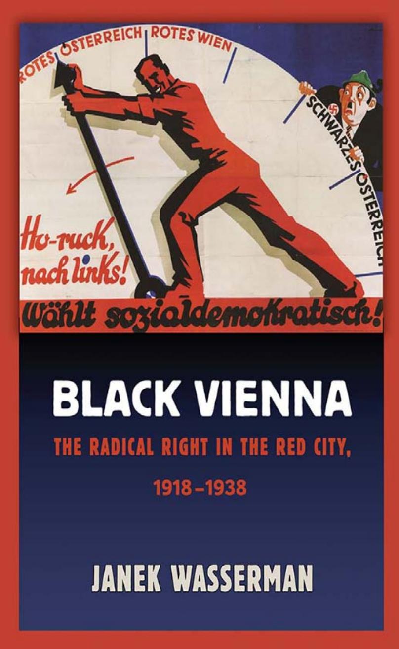 Black Vienna: The Radical Right in the Red City, 1918â1938 by Janek Wasserman